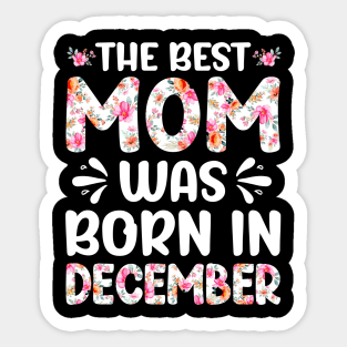 Best Mom Ever Mothers Day Floral Design Birthday Mom in December Sticker